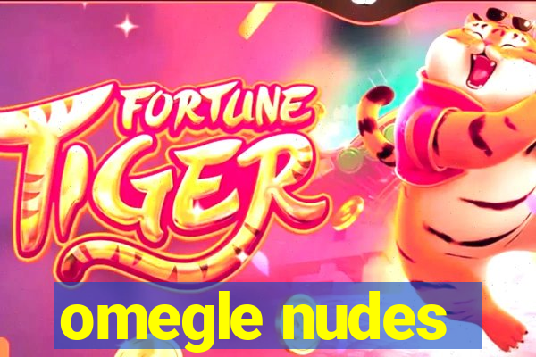 omegle nudes