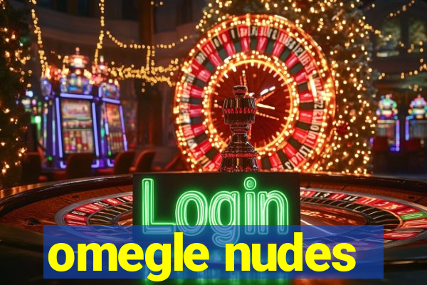 omegle nudes