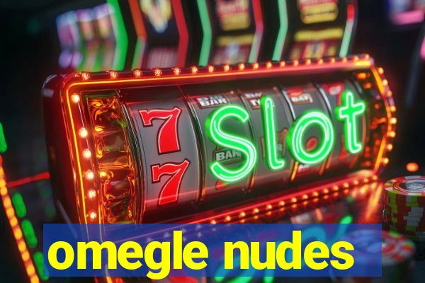 omegle nudes