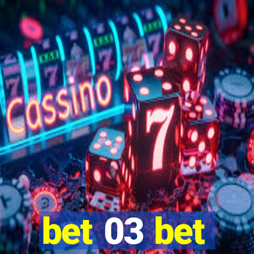 bet 03 bet