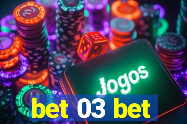 bet 03 bet