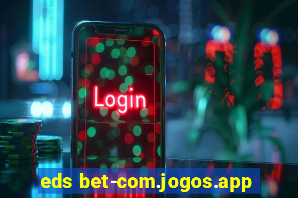 eds bet-com.jogos.app