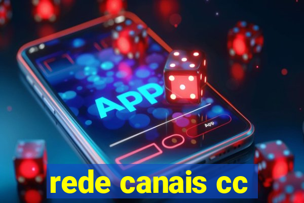 rede canais cc