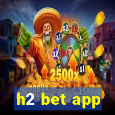 h2 bet app