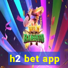 h2 bet app