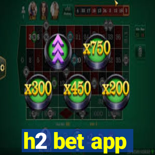 h2 bet app