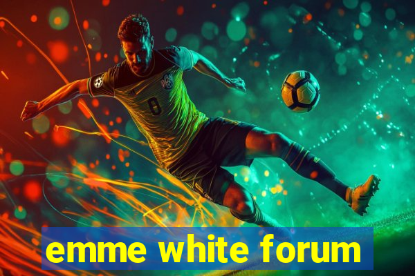 emme white forum