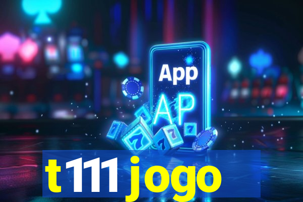 t111 jogo