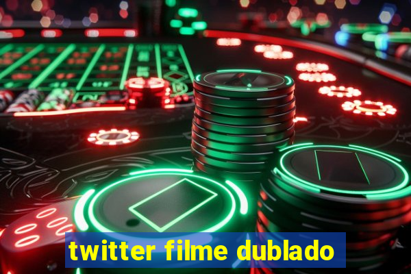 twitter filme dublado