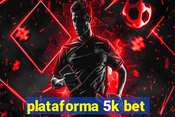 plataforma 5k bet