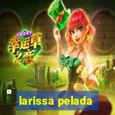 larissa pelada