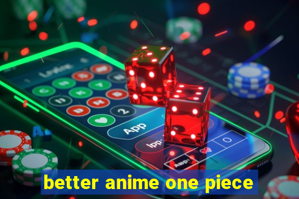 better anime one piece