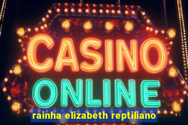rainha elizabeth reptiliano