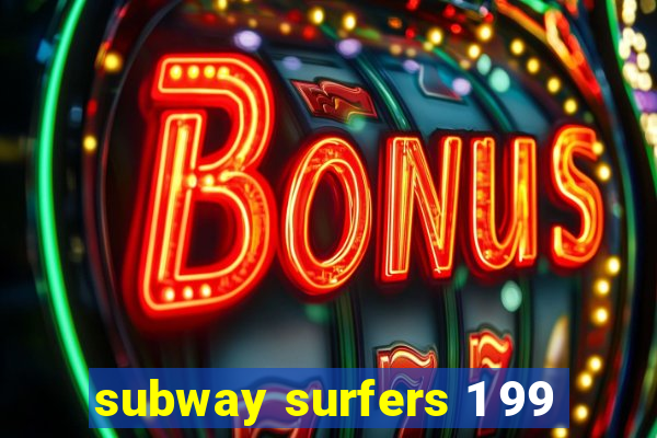 subway surfers 1 99