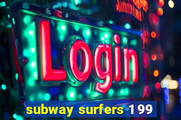 subway surfers 1 99