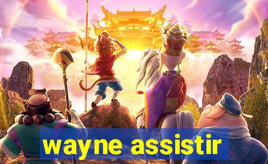wayne assistir