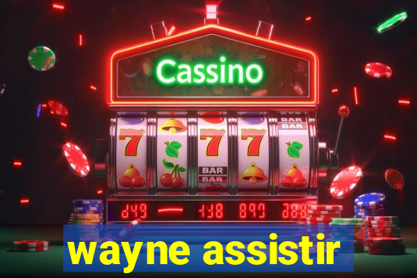 wayne assistir