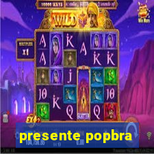 presente popbra