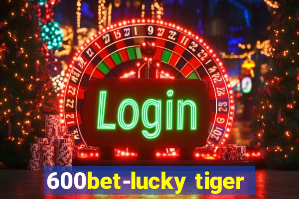 600bet-lucky tiger