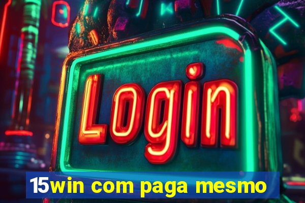 15win com paga mesmo