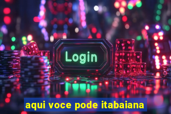 aqui voce pode itabaiana