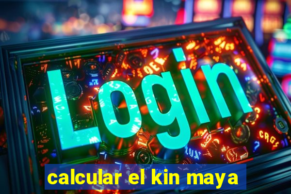 calcular el kin maya