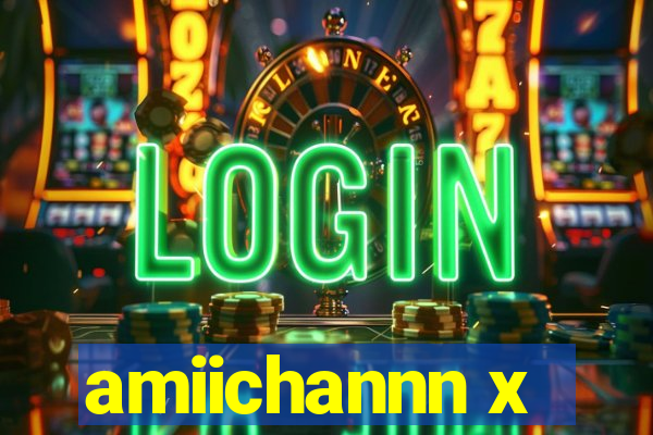 amiichannn x