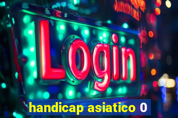 handicap asiatico 0