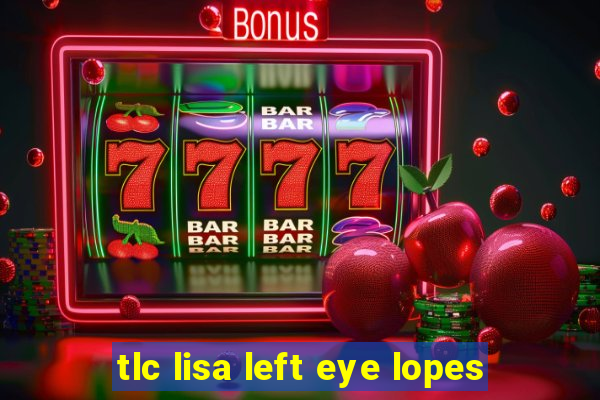 tlc lisa left eye lopes