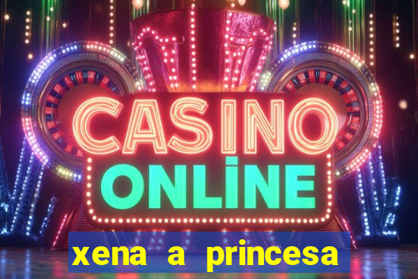 xena a princesa guerreira online