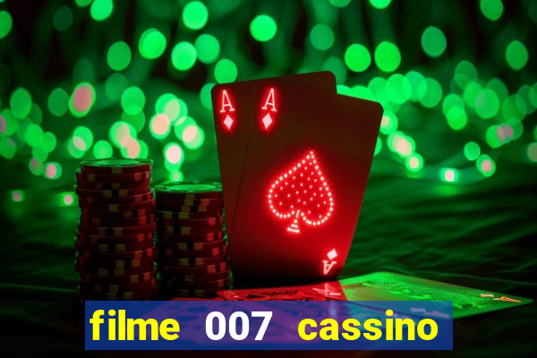 filme 007 cassino royale completo dublado