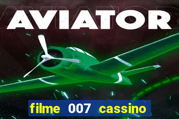 filme 007 cassino royale completo dublado