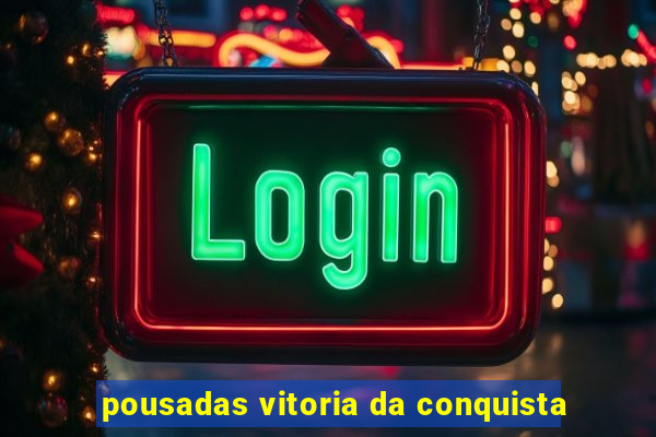 pousadas vitoria da conquista