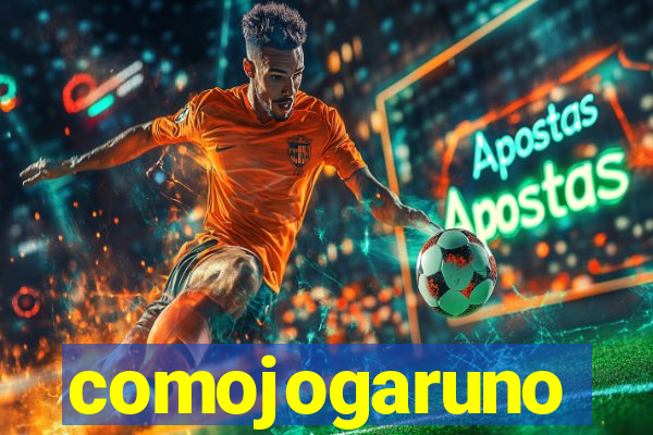 comojogaruno
