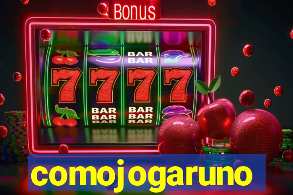 comojogaruno
