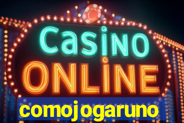 comojogaruno