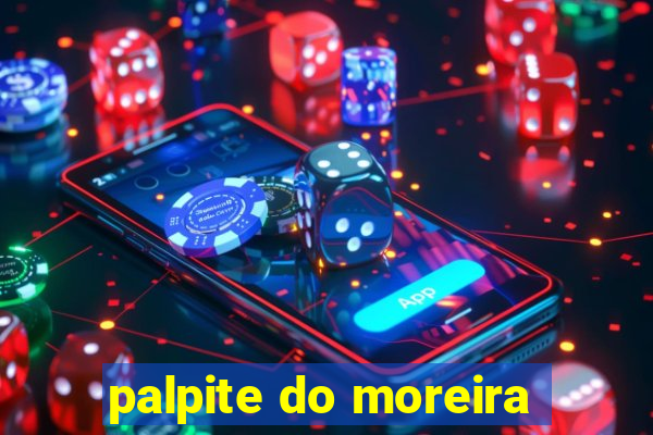 palpite do moreira