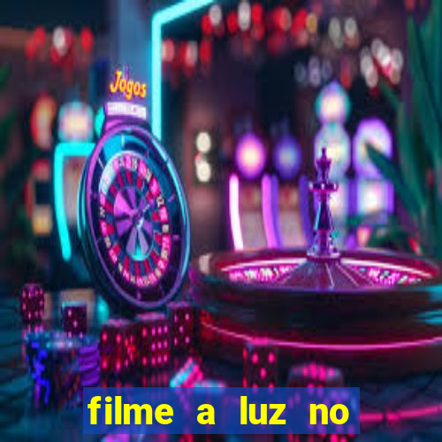 filme a luz no fim do mundo completo dublado