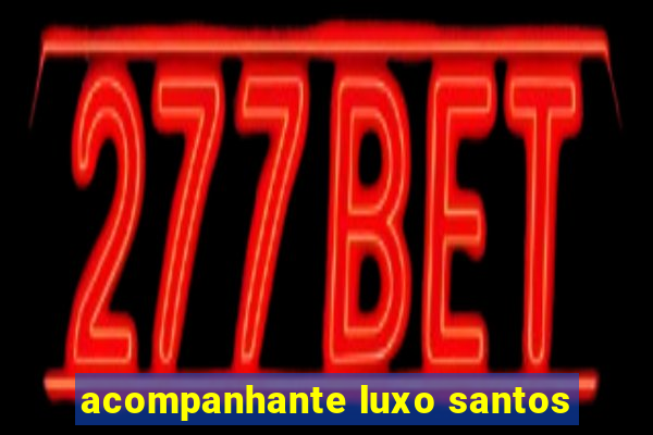 acompanhante luxo santos