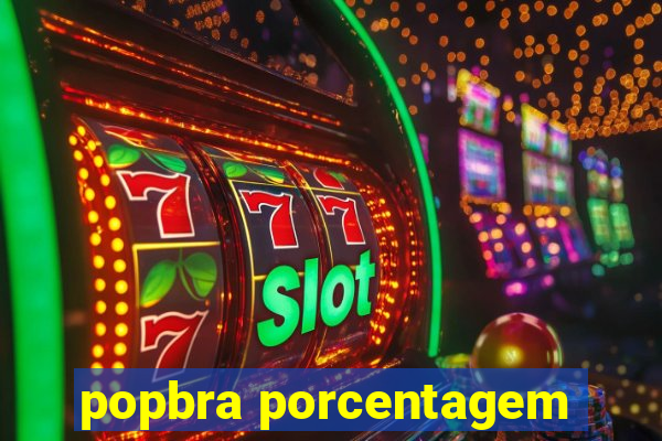 popbra porcentagem