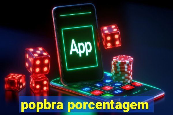 popbra porcentagem