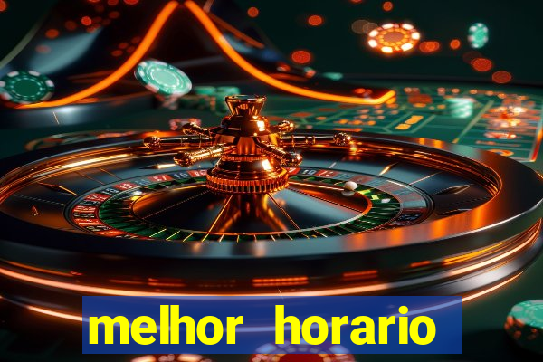 melhor horario jogar fortune tiger