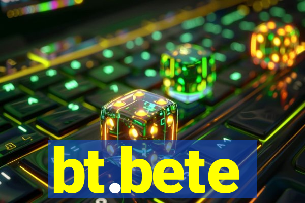 bt.bete