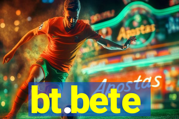 bt.bete