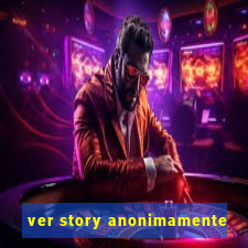 ver story anonimamente