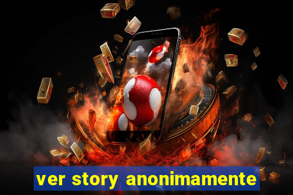 ver story anonimamente