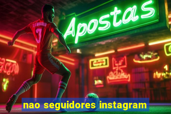 nao seguidores instagram