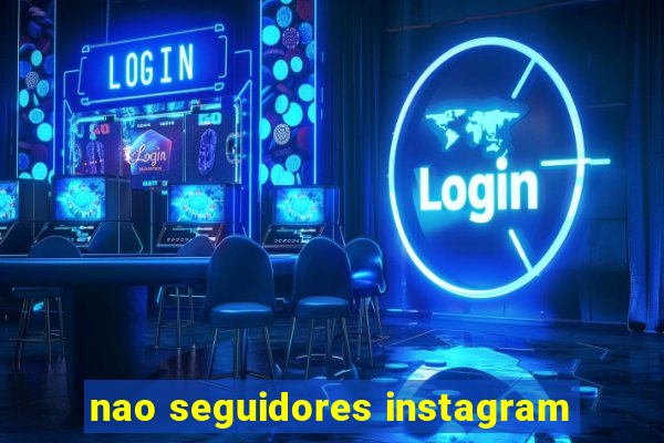 nao seguidores instagram