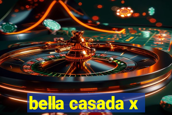 bella casada x