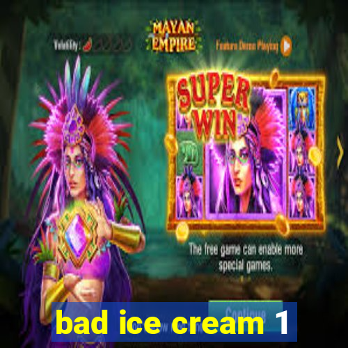 bad ice cream 1